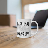 Back that thang up! Ceramic Mug