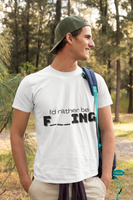 I'd rather be fishing TEE