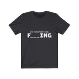 I'd rather be fishing TEE