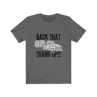 Back that thang up! Unisex Jersey Short Sleeve Tee