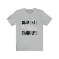 Back that thang up! Unisex Jersey Short Sleeve Tee